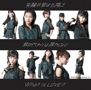Egao no Kimi wa Taiyou sa / Kimi no Kawari wa Iyashinai / What is LOVE? (limitée Type B)